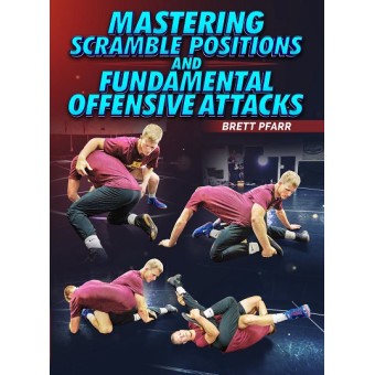 Mastering Scramble Positions and Fundamental Offensive Attacks by Brett Pfarr