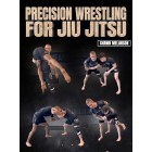 Precision Wrestling For Jiu Jitsu by Shawn Melanson