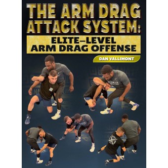 The Arm Drag Attack System Elite Level Arm Drag Offense by Dan Vallimont