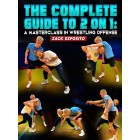 The Complete Guide To 2 On 1 A Masterclass In Wrestling Offense by Zack Esposito