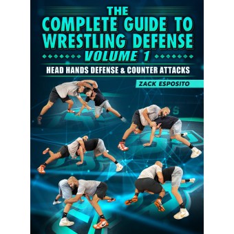 The Complete Guide To Wrestling Defense Volume 1 Head Hands Defense and Counter Attacks by Zack Esposito