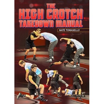 The High Crotch Takedown Manual by Nate Tomasello