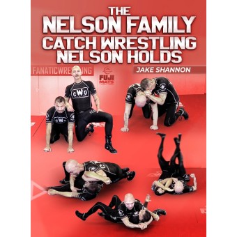 The Nelson Family: Catch Wrestling Nelson Holds by Jake Shannon