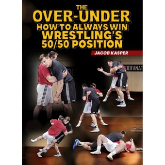 The Over Under How to Always Win Wrestling 50 50 Position by Jacob Kasper