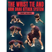 The Wrist Tie and Arm Drag Attack System by Trent Hillger