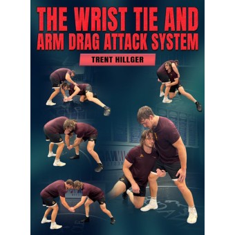 The Wrist Tie and Arm Drag Attack System by Trent Hillger