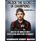 Unlock the Secrets of Champions Master the World’s Most Devastating Wrestling Techniques by Georgio Poullas