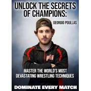 Unlock the Secrets of Champions Master the World’s Most Devastating Wrestling Techniques by Georgio Poullas