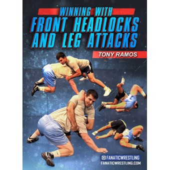 Winning With The Front Headlock and Leg Attacks by Tony Ramos