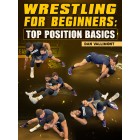 Wrestling For Beginners: Top Position Basics by Dan Vallimont