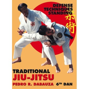Traditional Ju Jitsu Vol 3 Standing Techniques Defense by Pedro R. Dabauza Traditional Ju Jitsu Vol 3 Standing Techniques Defense by Pedro R. Dabauza