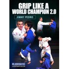 Grip Like a World Champion 2.0 by Jimmy Pedro