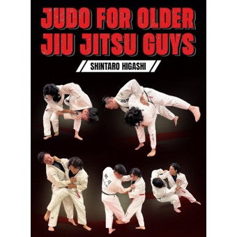 Judo For Older Jiu Jitsu Guys by Shintaro Higashi