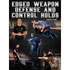 Edged Weapon Defense And Control Holds by David Kahn