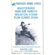 Mastering Hung Gar Kung Fu Plum Flower Spear by David Lee Mastering Hung Gar Kung Fu Plum Flower Spear by David Lee