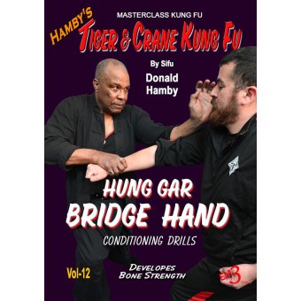 Tiger and Crane Kung Fu Vol 12 Hung Gar Bridge Hand Conditioning Drills by Donald Hamby