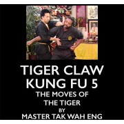 Tiger Claw Kung Fu Series Vol 5 by Master Tak Wah Eng