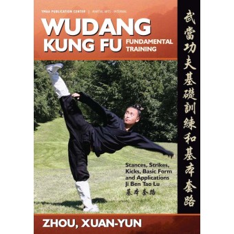 Wudang KungFu Fundamental Training, Sequence, and Martial Applications by Zhou Xuan Yun