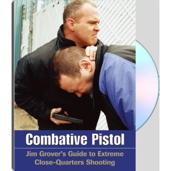 Combative Pistol Jim Grover's Guide To Extreme Close Quarters Shooting by Jim Grover Kelly McCann