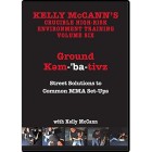Crucible High Risk Environtment Training Vol 6 Ground Kembativz by Kelly McCann Jim Grover Ground Combatives