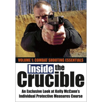 Inside the Crucible Volume 1 Combat Shooting Essentials by Kelly McCann Jim Grover