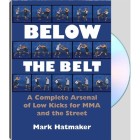 Below the Belt:Complete Arsenal of Low Kicks for MMA and Street 2 DVD-Mark Hatmaker
