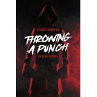 A Man's Guide to Throwing a Punch by Firas Zahabi