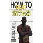 How to Beat Brazilian Jiu Jitsu-Maurice Smith