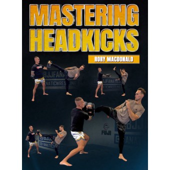 Mastering Headkicks by Rory Macdonald