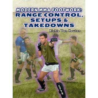 Modern MMA Footwork Range Control, Setups and Takedowns by Richie Van Houten