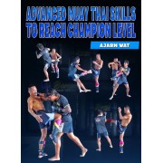 Advanced Muay Thai Skills To Reach Champion Level by Ajarn Wat Advanced Muay Thai Skills To Reach Champion Level by Ajarn Wat