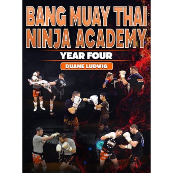 Bang Muay Thai Ninja Academy Year Four by Duane Ludwig
