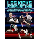 Leg Kicks For Muay Thai by Duane Ludwig