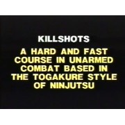 Killshots A Hard and Fast Course in Unarmed Combat Based in The Togakure Style of Ninjutsu by Dave Koss
