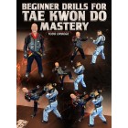 Beginner Drills For Tae Kwon Do Mastery by Todd Droege