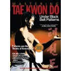 Mastering Tae Kwon Do Under Black Belt Patterns by Jong Soo Park