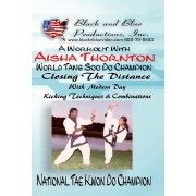 Closing the Distance With Modern Day Kicking Techniques and Combinations by Aisha Thornton Closing the Distance With Modern Day Kicking Techniques and Combinations by Aisha Thornton