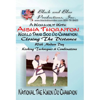 Closing the Distance With Modern Day Kicking Techniques and Combinations by Aisha Thornton