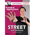 Mastering Ip Man Wing Chun Vol 8 Practical Application of STREET Self Defense by Samuel Kwok