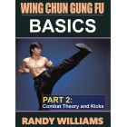 Wing Chun Gung Fu Basics Part 2 Combat Theory and Kicks by Randy Williams