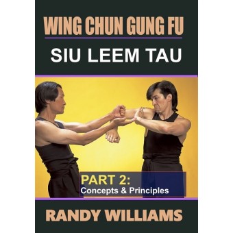 Wing Chun Gung Fu Siu Leem Tau Part 2 Concepts and Principles by Randy Williams