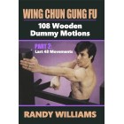 Wing Chun Gung Fu Wooden Dummy Motions Part 2 by Randy Williams