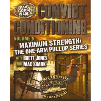 Convict Conditioning DVD 5-Maximum Strength-The One-Arm Pullup Series-Paul Wade