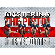 Mastering the Pistol by Steve Cotter