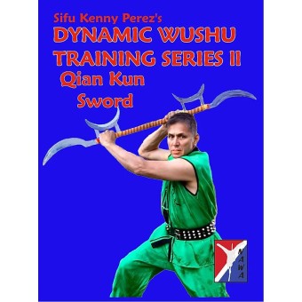 Dynamic Wushu Training Series Qian Kun Sword by Kenny Perez Dynamic Wushu Training Series Qian Kun Sword by Kenny Perez