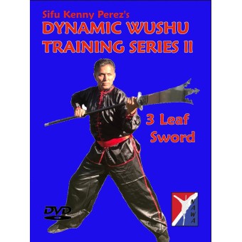 Dynamic Wushu Training Series Three Leaf Sword by Kenny Perez Dynamic Wushu Training Series Three Leaf Sword by Kenny Perez