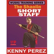 Wushu Training Series The Shaolin Short Staff by Kenny Perez Wushu Training Series The Shaolin Short Staff by Kenny Perez