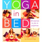 Yoga in Bed-20 Asanas to do in Pajamas Edward Vilga